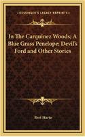 In The Carquinez Woods; A Blue Grass Penelope; Devil's Ford and Other Stories