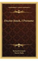 Doctor Jimek, I Presume
