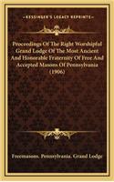 Proceedings of the Right Worshipful Grand Lodge of the Most Ancient and Honorable Fraternity of Free and Accepted Masons of Pennsylvania (1906)