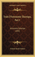 Traite D'Astronomie Theorique, Part 1: Astronomie Spherique (1834)(French)