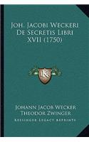 Joh. Jacobi Weckeri De Secretis Libri XVII (1750)