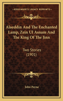Alaeddin And The Enchanted Lamp, Zein Ul Asnam And The King Of The Jinn: Two Stories (1901)