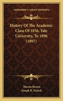 History Of The Academic Class Of 1856, Yale University, To 1896 (1897)
