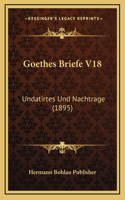 Goethes Briefe V18: Undatirtes Und Nachtrage (1895)