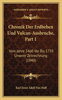 Chronik Der Erdbeben Und Vulcan-Ausbruche, Part 1