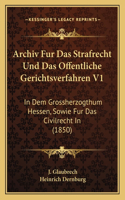 Archiv Fur Das Strafrecht Und Das Offentliche Gerichtsverfahren V1: In Dem Grossherzogthum Hessen, Sowie Fur Das Civilrecht In (1850)(German)