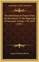Melodrama In France From The Revolution To The Beginning Of Romantic Drama, 1791-1830 (1912)