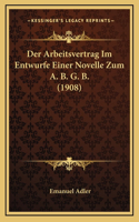 Der Arbeitsvertrag Im Entwurfe Einer Novelle Zum A. B. G. B. (1908)