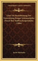 Uber Die Beeinflussung Der Entwicklung Einiger Schimmelpilze Durch Ihre Stoffwechselprodukte (1904)