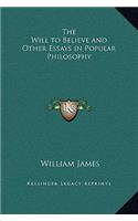 The Will to Believe and Other Essays in Popular Philosophy