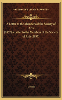 A Letter to the Members of the Society of Arts (1857) a Letter to the Members of the Society of Arts (1857)