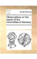 Observations on the report of the Committee of Secrecy.