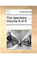 The Spectator. ... Volume 8 of 8