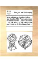 A Paraphrase and Notes on the First Epistle of St. Peter. Attempted in Imitation of Mr. Locke's Manner. ... by the Author of the Paraphrase and Notes on St. Paul's Epistles ...