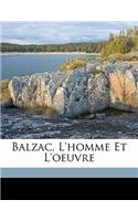 Balzac, l'homme et l'oeuvre