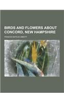 Birds and Flowers about Concord, New Hampshire