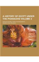 A History of Egypt Under the Pharaohs; Derived Entirely from the Monuments Volume 2