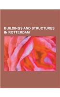 Buildings and Structures in Rotterdam: Museums in Rotterdam, Railway Stations in Rotterdam, Rijksmonuments in Rotterdam, Rotterdam Centraal Railway St(English)