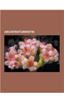 Architekturkritik: Architekturkritiker, Werner Hegemann, Tom Wolfe, Dominique Gauzin-Muller, Friedrich Achleitner, Dankwart Guratzsch, Br