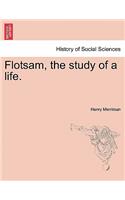 Flotsam, the Study of a Life.