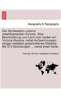 Nordwesten Unserer Ostafrikanischen Kolonie. Eine Beschreibung Von Land Und Leuten Am Victoria-Nyanza, Nebst Aufzeichnungen Einiger Daselbst Gesprochenen Dialekte. Mit 372 Abbildungen ... Nebst Einer Karte.