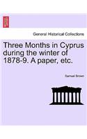 Three Months in Cyprus During the Winter of 1878-9. a Paper, Etc.