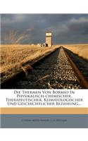 Die Thermen Von Bormio in Physikalisch-Chemischer, Therapeutischer, Klimatologischer Und Geschichtlicher Beziehung...