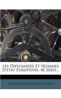 Les Diplomates Et Hommes D'Etat Europeens. 4e Serie...