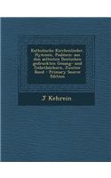 Katholische Kirchenlieder, Hymnen, Psalmen: Aus Den Aeltesten Deutschen Gedruckten Gesang- Und Gebetbuchern, Zweiter Band: Aus Den Aeltesten Deutschen Gedruckten Gesang- Und Gebetbuchern, Zweiter Band