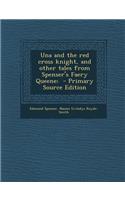 Una and the Red Cross Knight, and Other Tales from Spenser's Faery Queene;