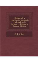 Design of a Reinforced Concrete Railroad Arch Bridge - Primary Source Edition