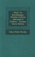 Whist, Or, Bumblepuppy: Thirteen Lectures Addressed to Children - Primary Source Edition: Thirteen Lectures Addressed to Children - Primary Source Edition