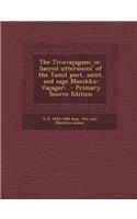 The Tiruvacagam; Or, Sacred Utterances' of the Tamil Poet, Saint, and Sage Manikka-Vacagar;