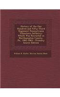 History of the One Hundred and Fifty-Third Regiment Pennsylvania Volunteers Infantry: Which Was Recruited in Northampton County, Pa., 1862-1863 - Prim