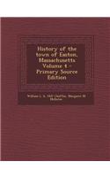 History of the Town of Easton, Massachusetts Volume 4 - Primary Source Edition