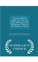 James Addison Ingle Yin Teh-Sen First Bishop of the Missionary District of Hankow, China - Scholar's Choice Edition