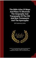 The Bible Atlas Of Maps And Plans To Illustrate The Geography And Topography Of The Old And New Testaments And The Apocrypha