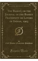 The Basket, or the Journal of the Basket Fraternity or Lovers of Indian, 1903 (Classic Reprint)