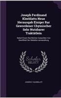 Joseph Ferdinand Kleeblatts Neue Herausgab Einiger Rar Gewordener Chymischer Sehr Nutzbarer Traktätlein