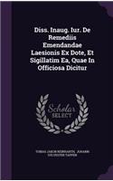 Diss. Inaug. Iur. de Remediis Emendandae Laesionis Ex Dote, Et Sigillatim EA, Quae in Officiosa Dicitur