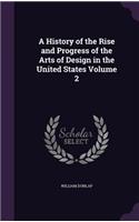 A History of the Rise and Progress of the Arts of Design in the United States Volume 2