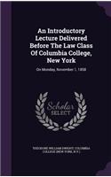 Introductory Lecture Delivered Before The Law Class Of Columbia College, New York