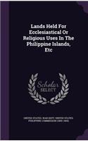 Lands Held For Ecclesiastical Or Religious Uses In The Philippine Islands, Etc