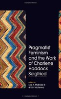 Pragmatist Feminism and the Work of Charlene Haddock Seigfried