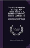The Whole Works of the Right Rev. Jeremy Taylor, D. D., Lord Bishop of Down, Connor, and Dromore