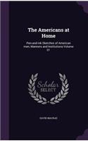 The Americans at Home: Pen-And-Ink Sketches of American Men, Manners and Institutions Volume 01
