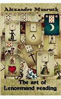 The Art of Lenormand Reading - Decoding the Powerful Messages Conveyed by the Lenormand Oracle