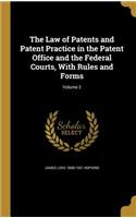 Law of Patents and Patent Practice in the Patent Office and the Federal Courts, With Rules and Forms; Volume 2