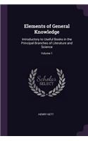 Elements of General Knowledge: Introductory to Useful Books in the Principal Branches of Literature and Science; Volume 1