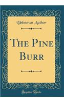 The Pine Burr (Classic Reprint)